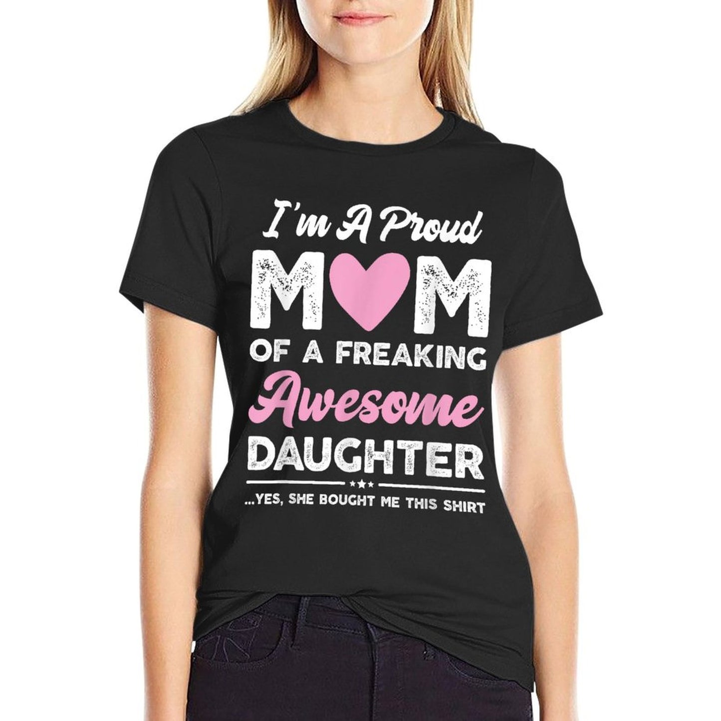 I&#39;m A Proud Mom Gift From Daughter Funny Mothers Day T-Shirt