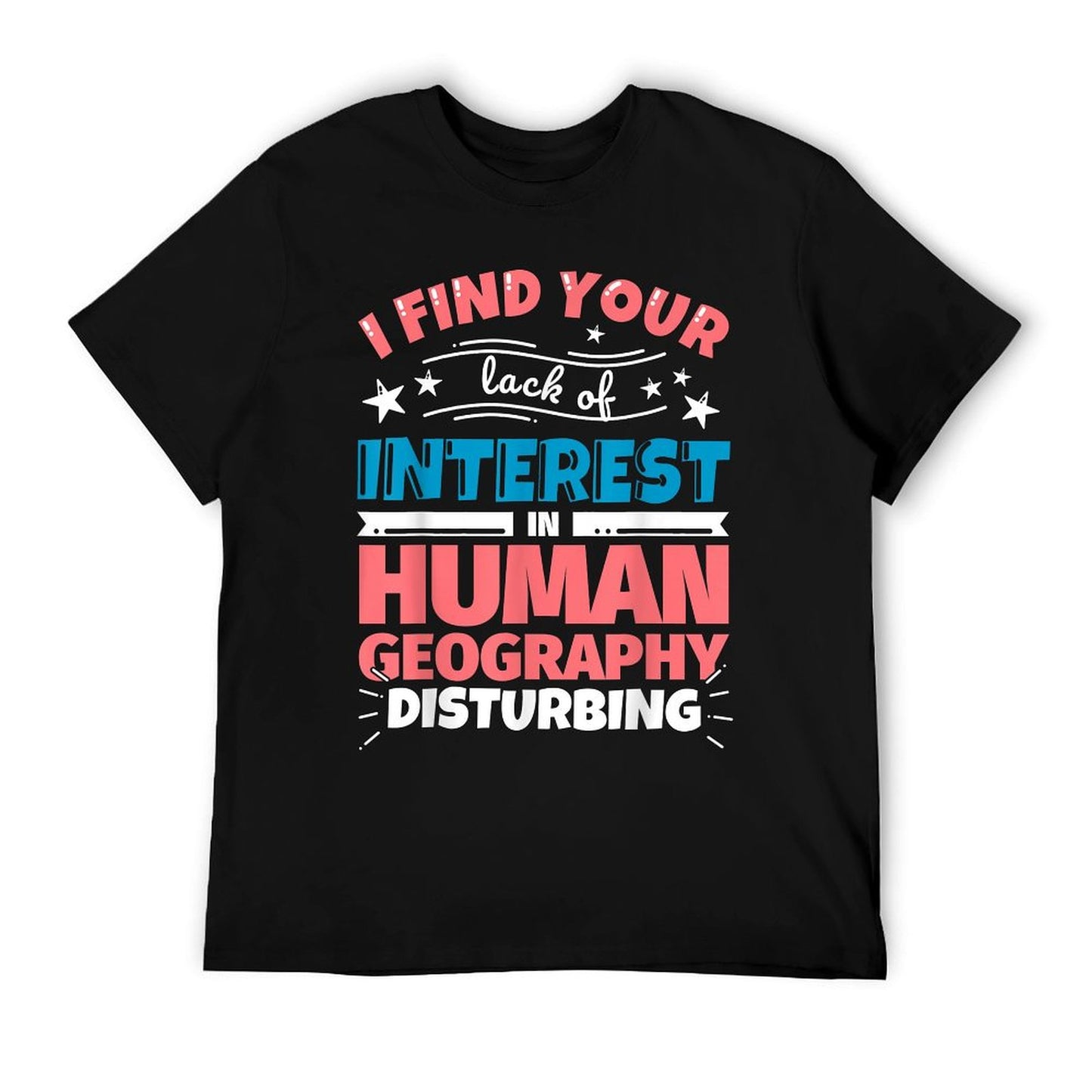 Human Geography Funny Saying T-Shirt