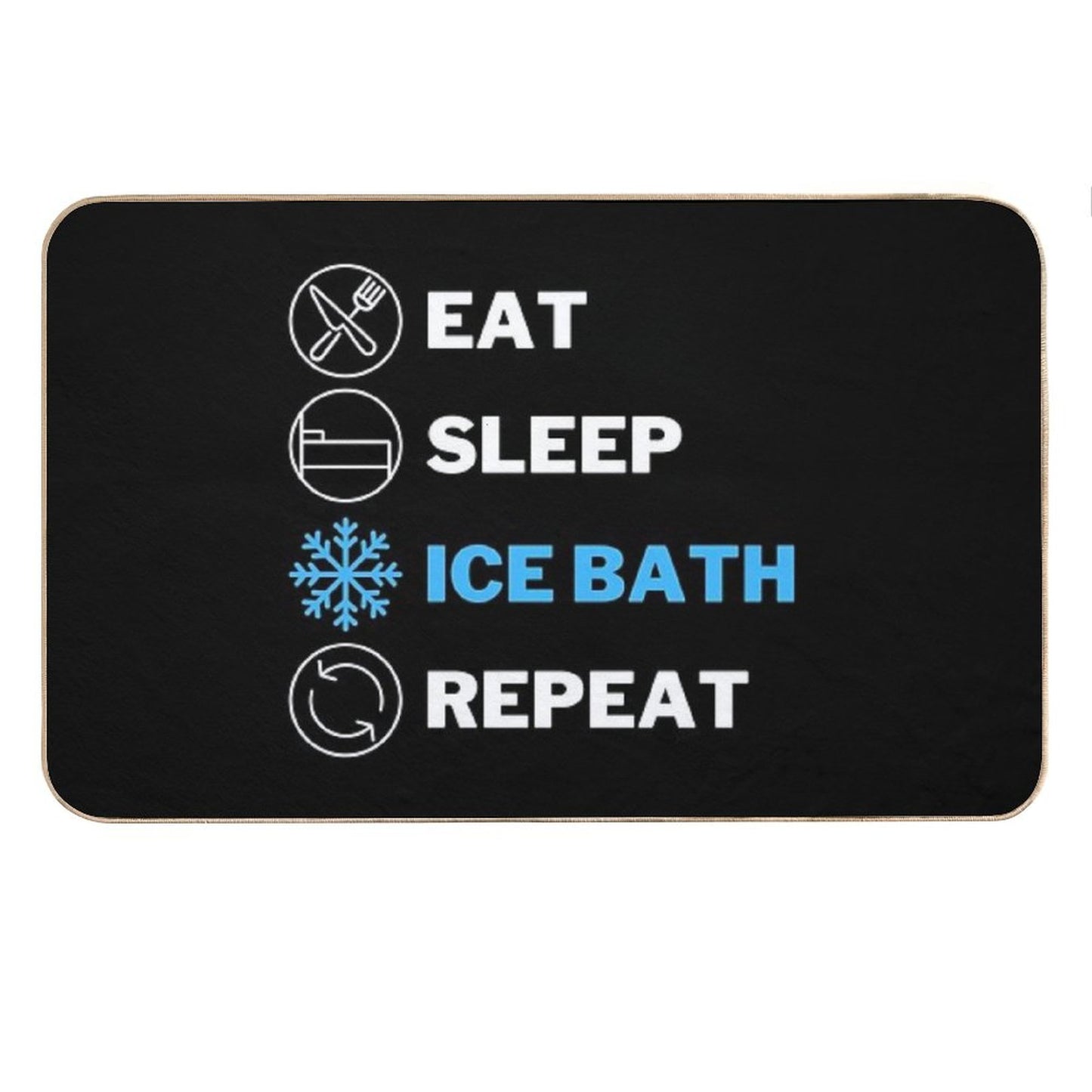 EAT, SLEEP, ICE BATH, REPEAT Bath Mat