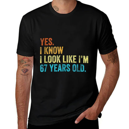 Yes I Know I Look Like Im 67 Years Old Funny Anniversary  Easy-care T-Shirt