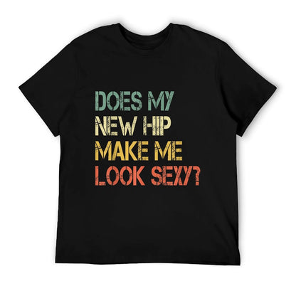 Funny Get Well Bionic Does My New Hip Make Me Look Sexy T-Shirt