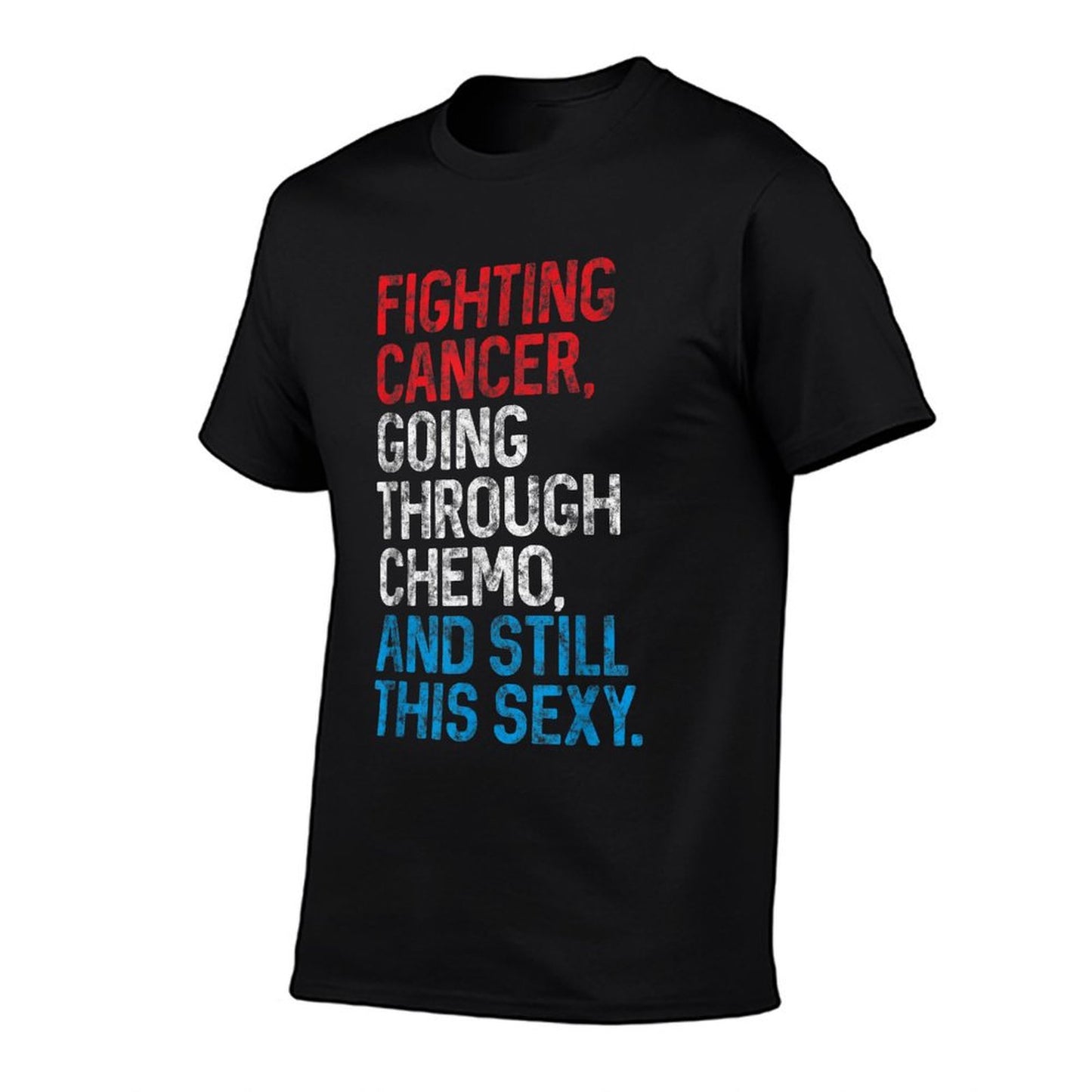 Funny Cancer Fighter Inspirational Quote Chemo Patient Gift T-Shirt