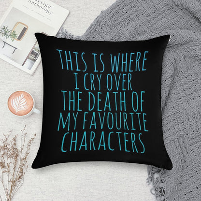 A Pillow to Cry over The Death of Favourite Characters Soft Shrink-Resistant Throw Pillow
