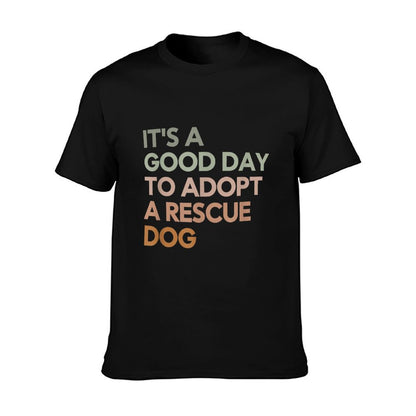 It&#39;s A Good Day To Adopt Rescue Dog Rescue Mom Dog Lover T-Shirt