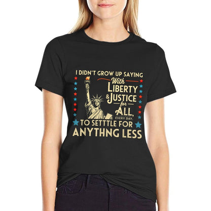 I Didnt Grow Up Saying With Liberty & Justice For All Every  Cotton T-Shirt