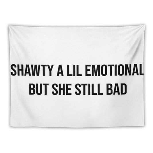 Shawty A Little Emotional Tapestry
