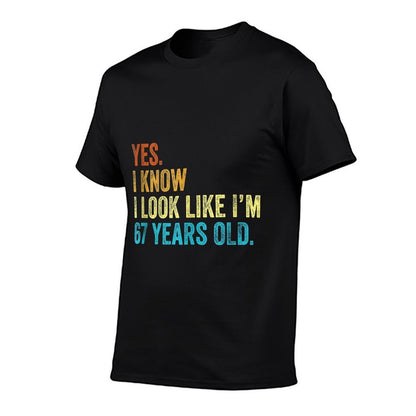 Yes I Know I Look Like Im 67 Years Old Funny Anniversary  Easy-care T-Shirt