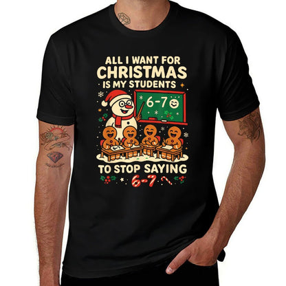 Stop Saying 6-7 67 Six Seven Students Teacher Christmas Comfortable T-Shirt