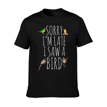 Sorry I&#39;M Late I Saw A Bird Cute Bird Lover Birding T-Shirt