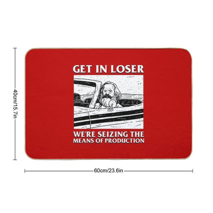 Get In Loser We're Seizing The Means Of Production Bath Mat
