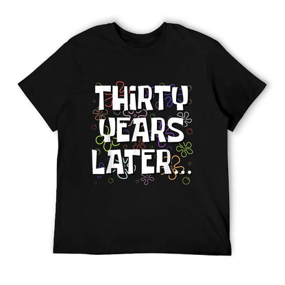 Thirty Years Later Funny Meme 30 Year Old 30th Birthday T-Shirt