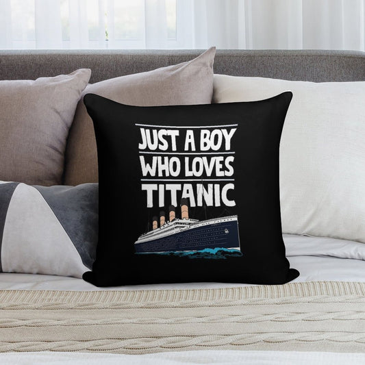 Just A Boy Who Loves Titanic Titanic Ship Gift for Boys Kids Soft Reinforced Edging Throw Pillow