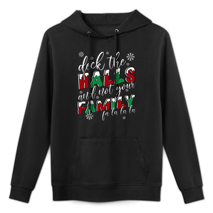 Funny Christmas Deck The Halls And Not Your Family Holiday Cotton-Polyester Blend Hoodie