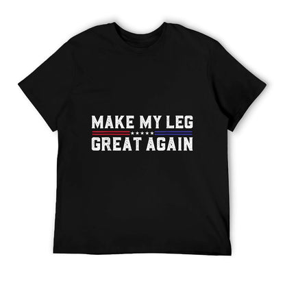 Make My Leg Great Again Funny Broken Leg Surgery Recovery T-Shirt