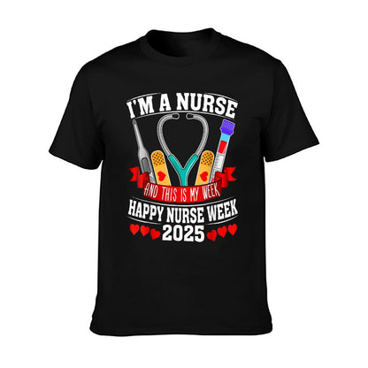 I&#39;m A Nurse And This Is My Week Happy Nurse Week 2025 T-Shirt