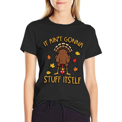 Thanksgiving Turkey Aint Gonna Stuff Itself Fall Women Men Comfortable T-Shirt