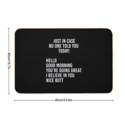 Just in Case No One Told You Today Hello  Good Morning  You're Doing Great  I Believe in You Bath Mat