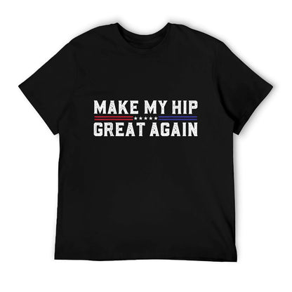 Make My Hip Great Again Funny Broken Hip Surgery Recovery T-Shirt