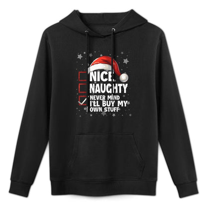 Nice Naughty Never Mind Ill Buy My Own Stuff Christmas List Kangaroo Pocket Hoodie