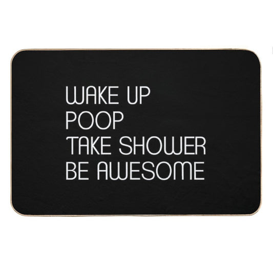 Wake Up Poop Take Shower Be Awesome - Funny Bath Mats Bath Mat