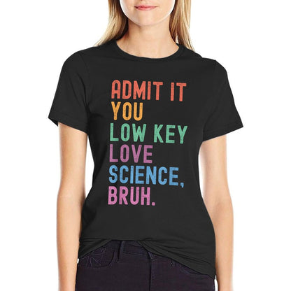 Admit It You Low Key Love Science Bruh Scientist Teacher T-Shirt