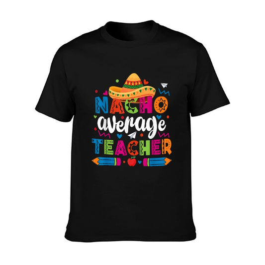 Nacho Average Teacher Cinco De Mayo Fiesta Mexican Teaching T-Shirt