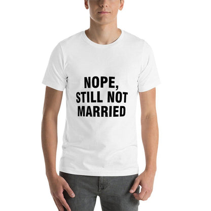Nope Still Not Married  Fade-proof Color T-Shirt