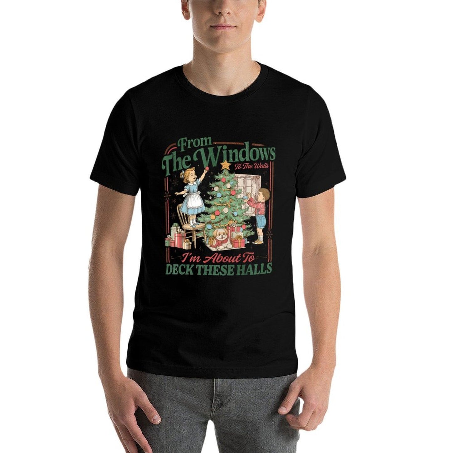 from The Windows to The Walls Im About to Deck These Halls  Durable T-Shirt