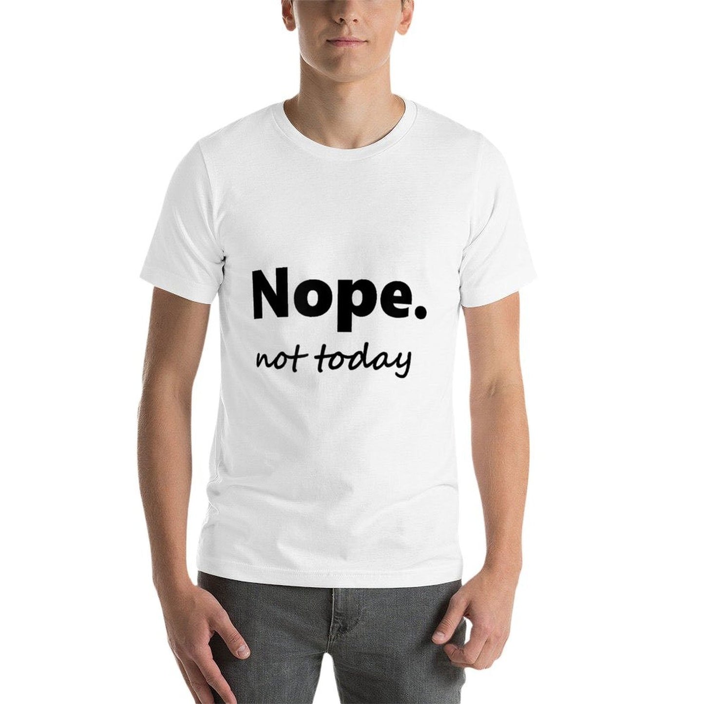 No, Not Today! Nope Not Today  Moisture-wicking T-Shirt