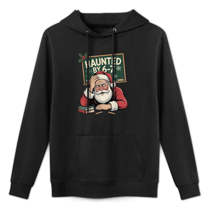 Haunted by 6-7 Funny Teacher 67 Christmas Claus Six Seven Casual Wear Hoodie