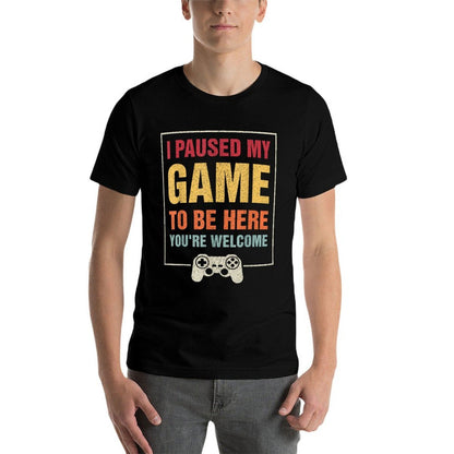 I Paused My Game To Be Here Funny Gamers Gifts Menn Boys  Odor-resistant T-Shirt
