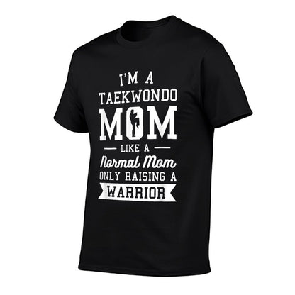 I&#39;m A Taekwondo Mom Like A Normal Mom Only Raising A Warrior T-Shirt