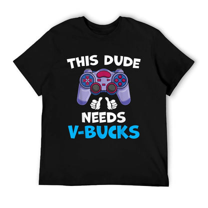 Funny This Dude Needs V-Bucks Will Work For Bucks Gamer  Affordable Price T-Shirt