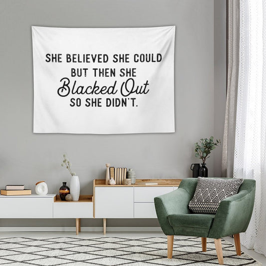 She Believed She Could But Then She Blacked Out So She Didnt Tapestry