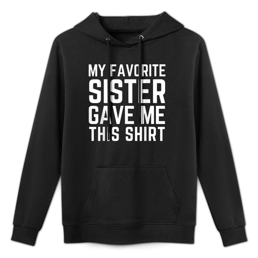 My Favorite Sister Gave Me This - Sister Gift Moisture-Wicking Hoodie
