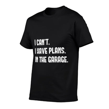 I Cant I Have Plans In The Garage Fathers Day Car Mechanics T-Shirt