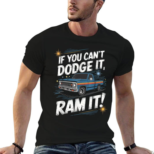 If You Can&#39;t Dodge It Ram It Pick Up Truck T-Shirt