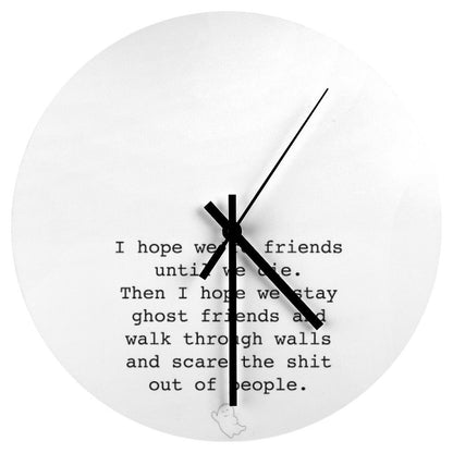 I Hope We're Friends Until We Die Wall Clock