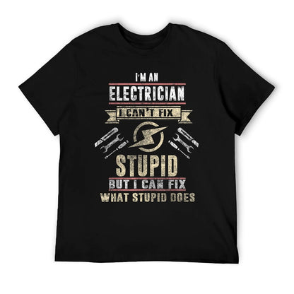 I&#39;m An Electrician I Can&#39;t Fix Stupid Funny Electrician Gift T-Shirt
