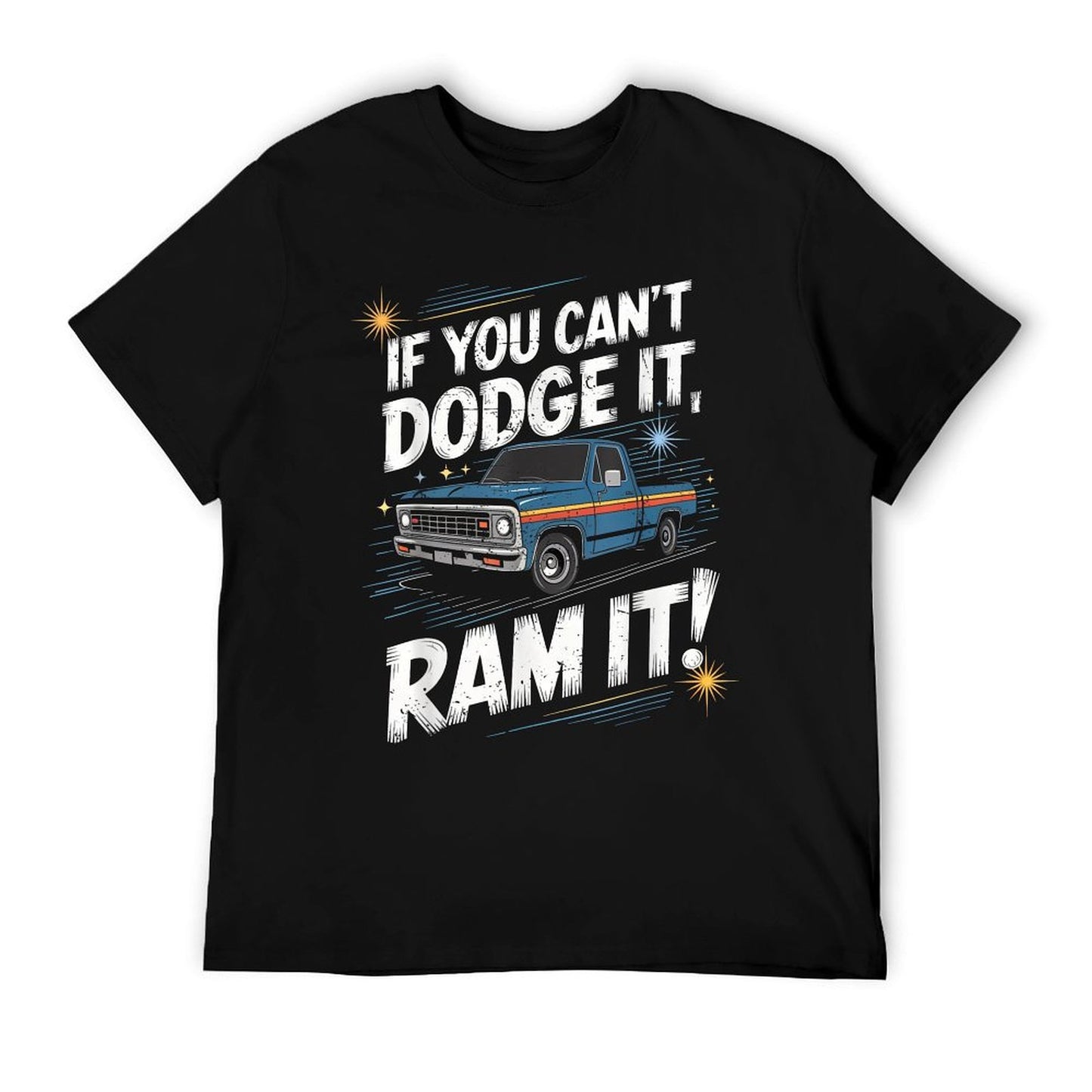 If You Can&#39;t Dodge It Ram It Pick Up Truck T-Shirt