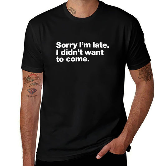 Sorry I'm Late. I Didn't Want to Come.  Relaxed-fit T-Shirt
