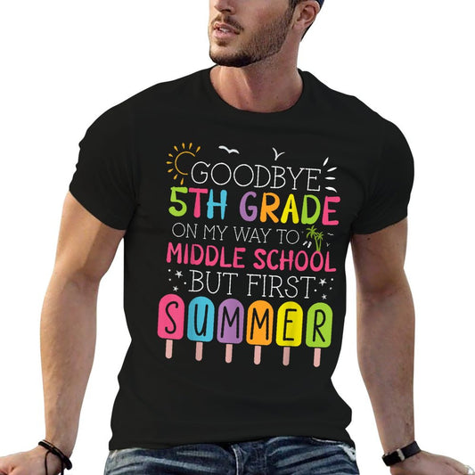 Goodbye 5th Grade Graduation To Middle School First Summer T-Shirt
