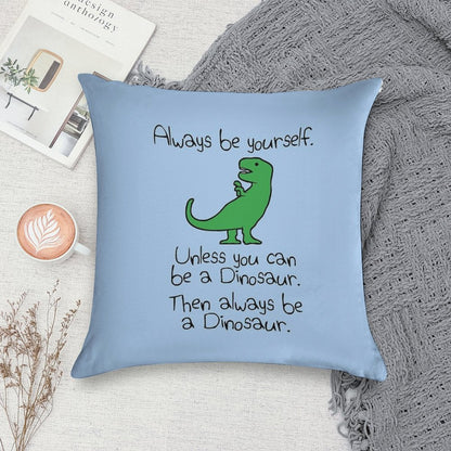 Always Be Yourself, Unless You Can Be A Dinosaur Soft Fade-Resistant Throw Pillow