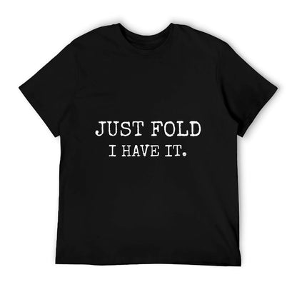 Just Fold I Have It Funny Poker Design T-Shirt