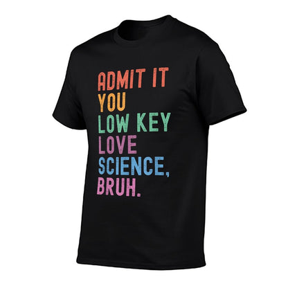Admit It You Low Key Love Science Bruh Scientist Teacher T-Shirt
