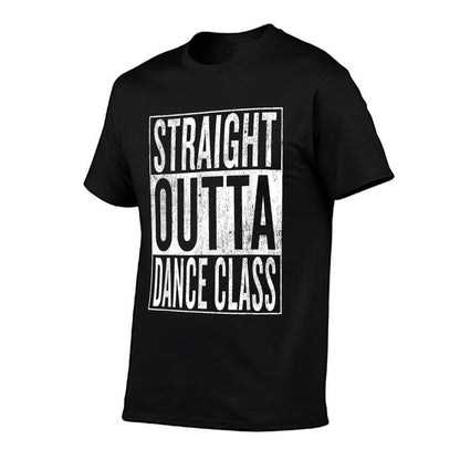 Straight Outta Dance Class  Great Dancer & Dancing Shirt T-Shirt