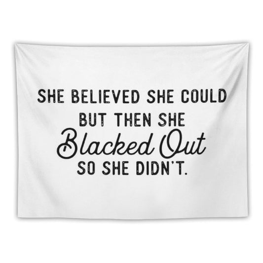 She Believed She Could But Then She Blacked Out So She Didnt Tapestry