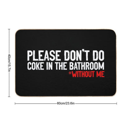 Don't Do Coke In Bathroom Without Me Sarcastic Bath Mat