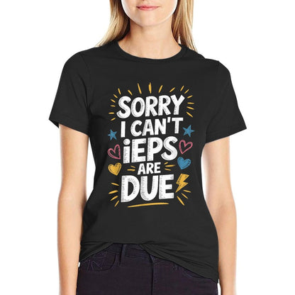 Sorry I Can&#39;T Ieps Are Due Cute Elementary Teacher Iep, Sped T-Shirt
