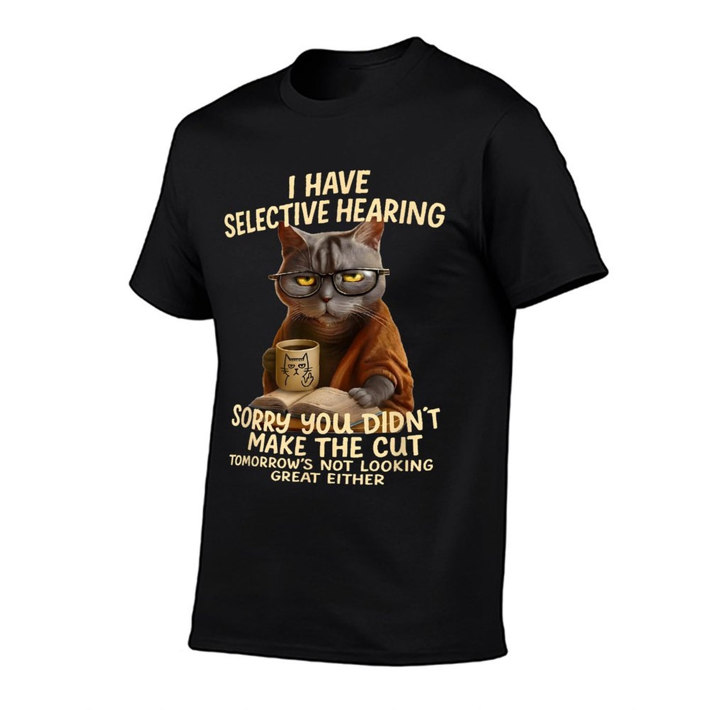 Cat Have Selective Hearing You Didnt Make Cut Funny 0LZ3LI T-Shirt